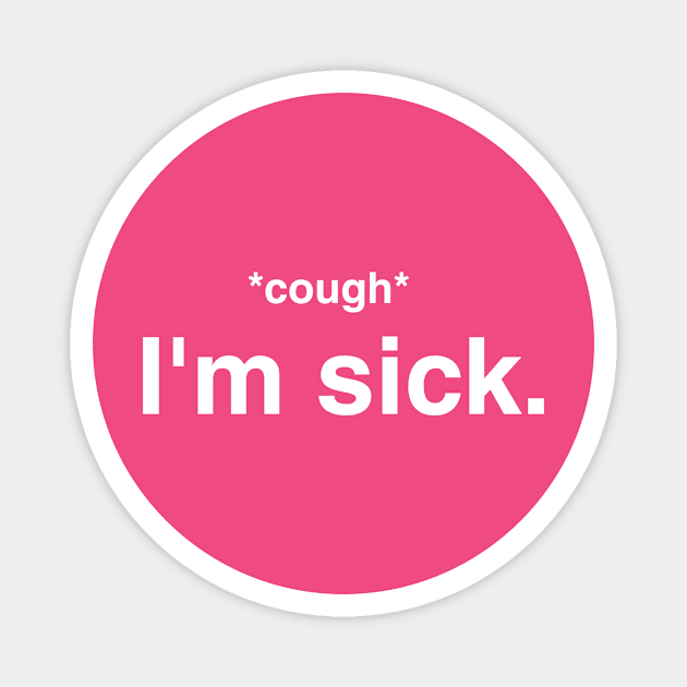 Cough I'm Sick Magnet by Screenaholic